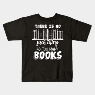 Funny There Is No Such Thing As Too Many Books Kids T-Shirt